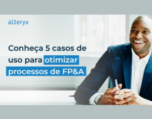 Conheça 5 casos de uso para otimizar processos de FP&A