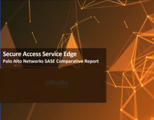 Secure Access Service Edge Palo Alto Networks SASE Comparative Report