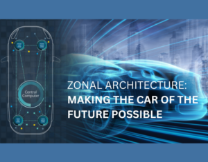 Zonal Architecture Making the Car of the Future Possible